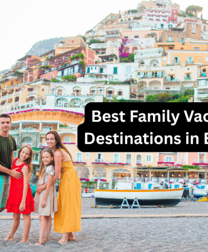 Best Family Vacation Destinations in Europe
